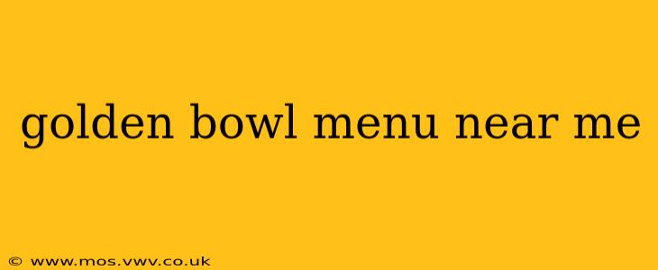 golden bowl menu near me