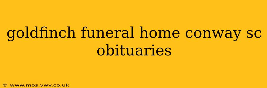 goldfinch funeral home conway sc obituaries