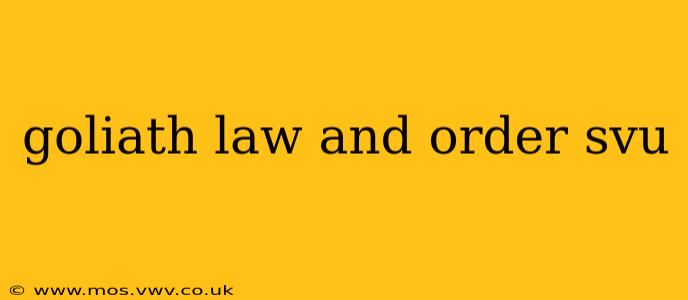 goliath law and order svu