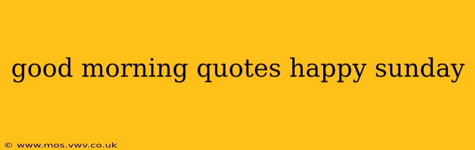 good morning quotes happy sunday
