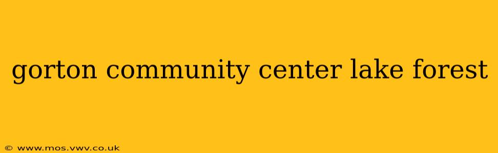 gorton community center lake forest