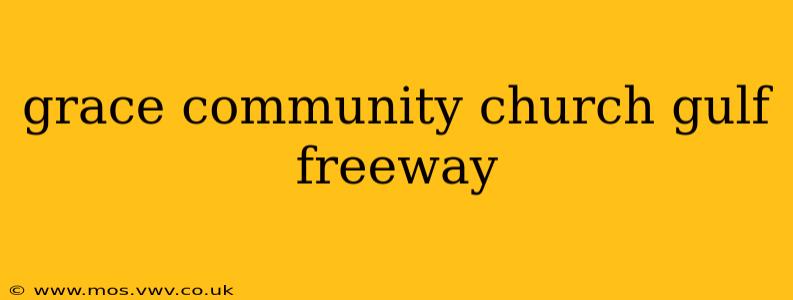 grace community church gulf freeway