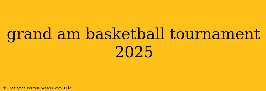 grand am basketball tournament 2025