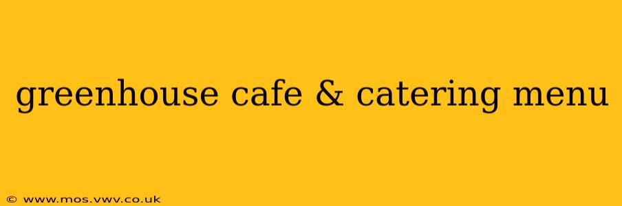 greenhouse cafe & catering menu