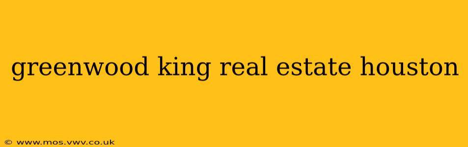 greenwood king real estate houston