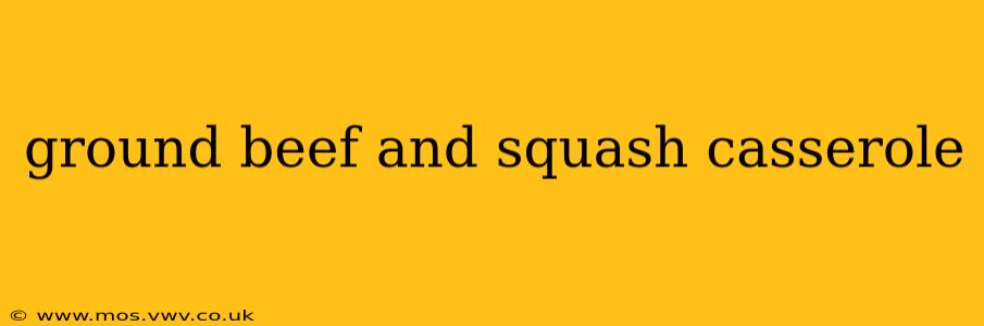ground beef and squash casserole
