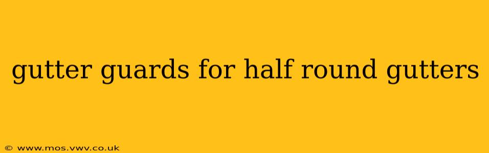 gutter guards for half round gutters