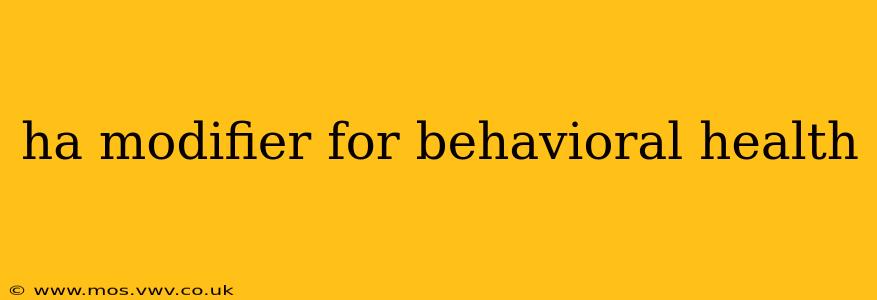 ha modifier for behavioral health