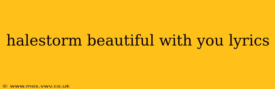 halestorm beautiful with you lyrics