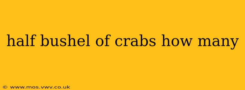 half bushel of crabs how many