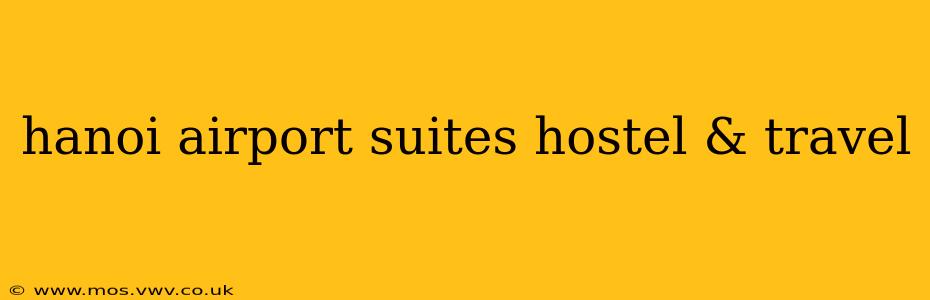 hanoi airport suites hostel & travel