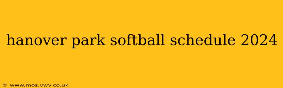 hanover park softball schedule 2024