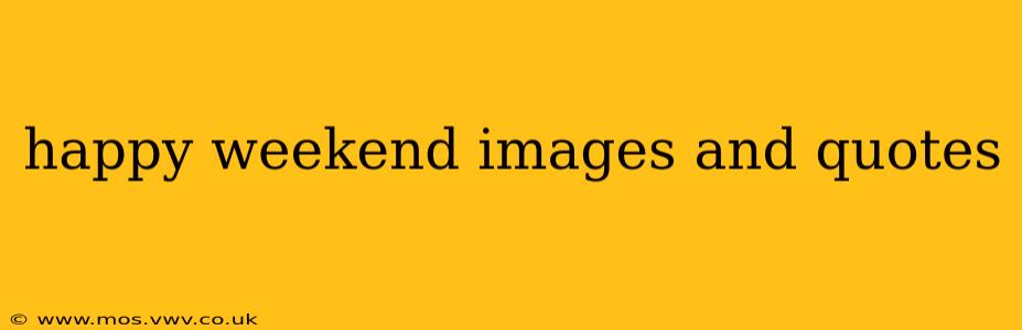happy weekend images and quotes