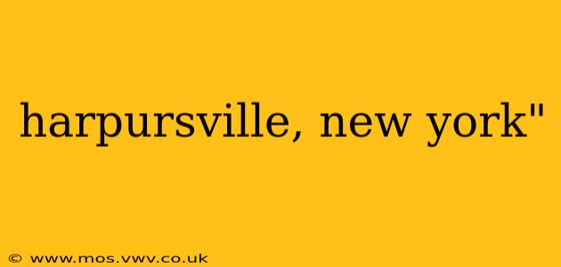 harpursville, new york"
