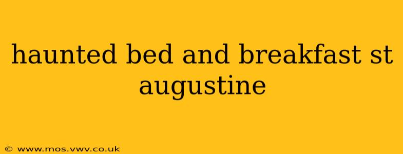 haunted bed and breakfast st augustine