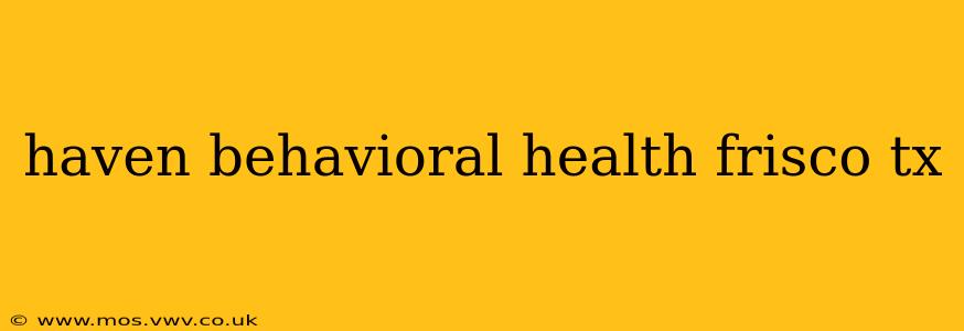 haven behavioral health frisco tx