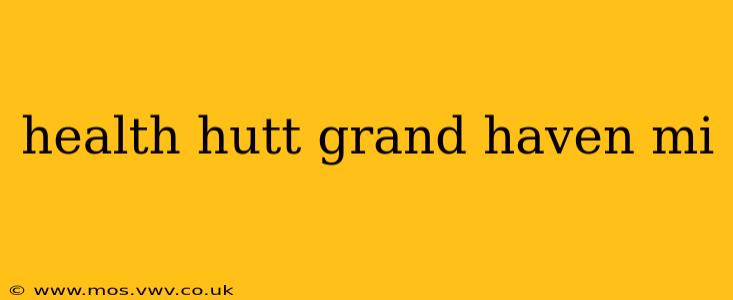 health hutt grand haven mi