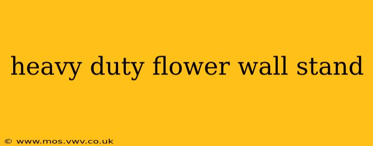 heavy duty flower wall stand