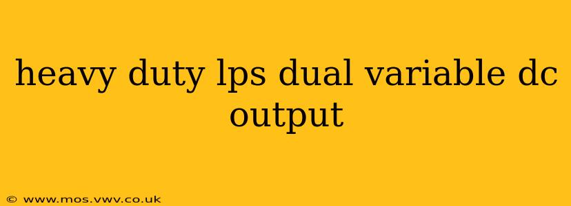 heavy duty lps dual variable dc output