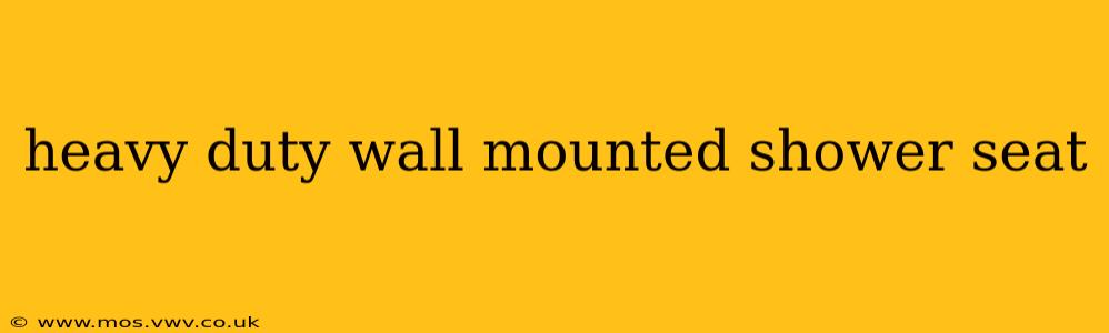 heavy duty wall mounted shower seat