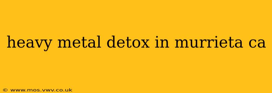 heavy metal detox in murrieta ca