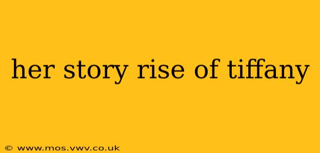 her story rise of tiffany