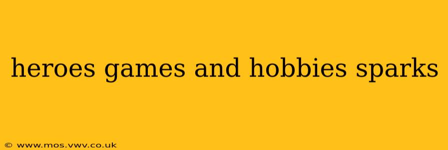 heroes games and hobbies sparks