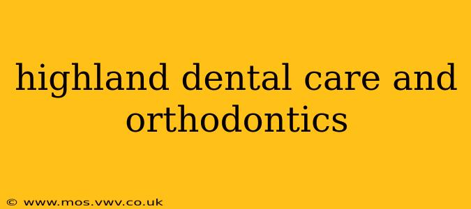 highland dental care and orthodontics