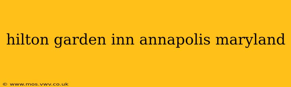 hilton garden inn annapolis maryland