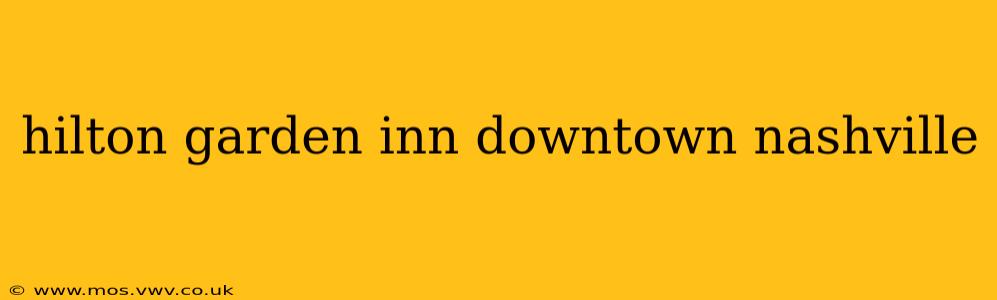 hilton garden inn downtown nashville