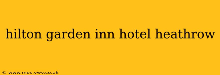 hilton garden inn hotel heathrow