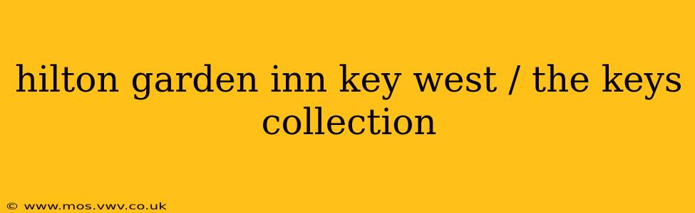 hilton garden inn key west / the keys collection