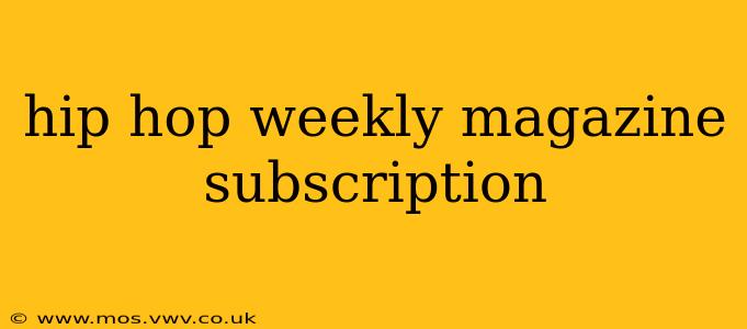 hip hop weekly magazine subscription