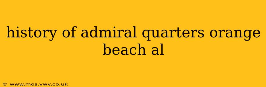 history of admiral quarters orange beach al