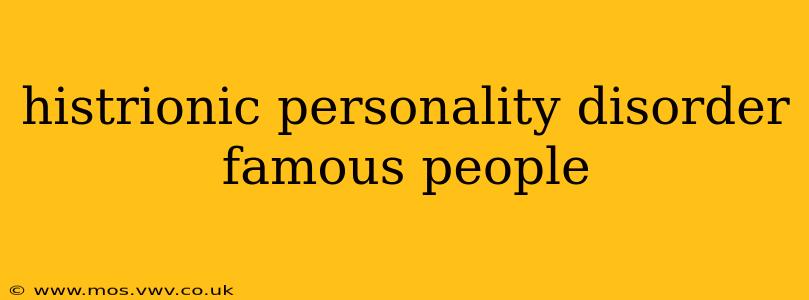 histrionic personality disorder famous people