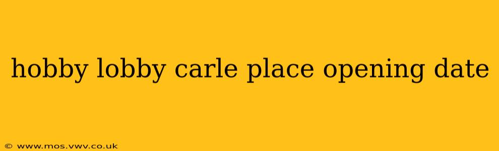 hobby lobby carle place opening date