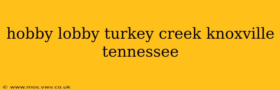 hobby lobby turkey creek knoxville tennessee