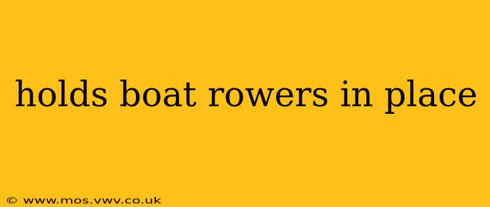 holds boat rowers in place