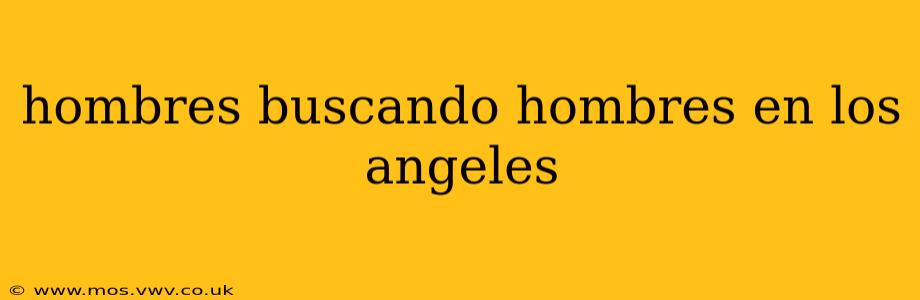 hombres buscando hombres en los angeles