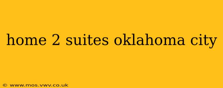 home 2 suites oklahoma city