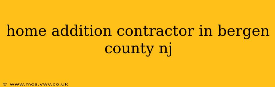home addition contractor in bergen county nj