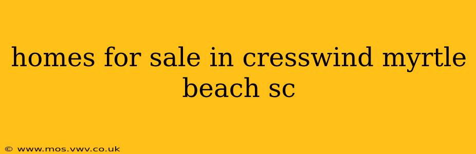 homes for sale in cresswind myrtle beach sc