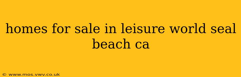 homes for sale in leisure world seal beach ca