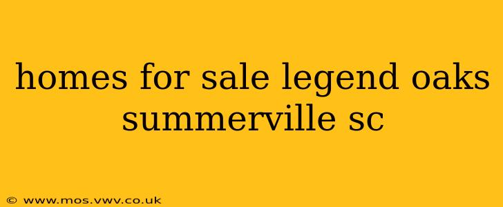 homes for sale legend oaks summerville sc