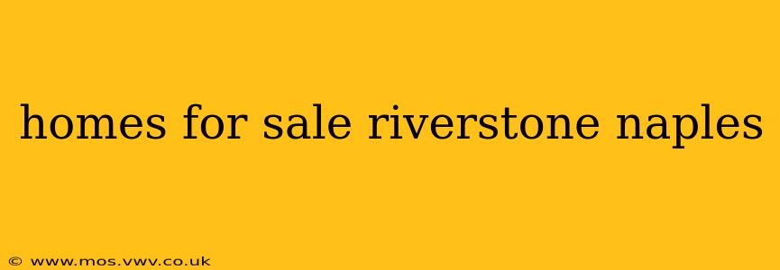 homes for sale riverstone naples
