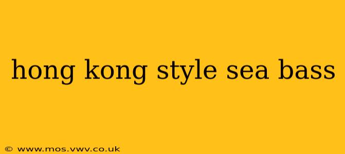 hong kong style sea bass