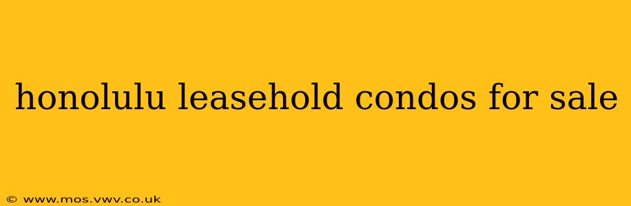 honolulu leasehold condos for sale