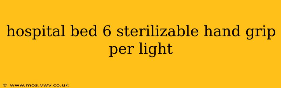 hospital bed 6 sterilizable hand grip per light