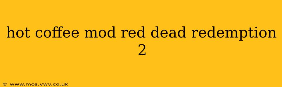 hot coffee mod red dead redemption 2