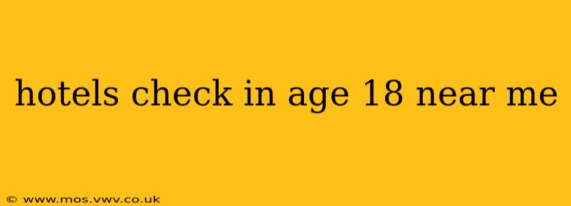 hotels check in age 18 near me
